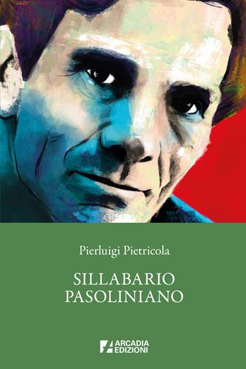 Sillabario pasoliniano - Pierluigi Pietricola - Libro Arcadia Edizioni 2024, Meta | Libraccio.it