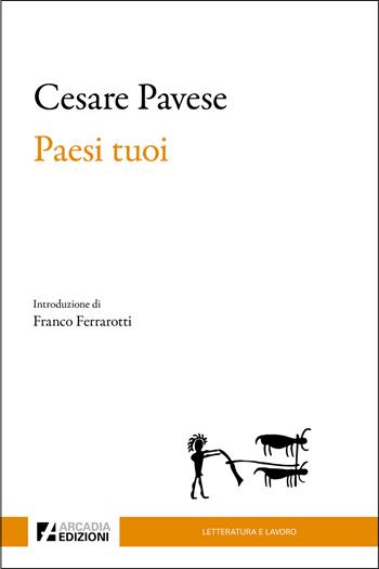 Paesi tuoi - Cesare Pavese - Libro Arcadia Edizioni 2025, Letteratura e lavoro | Libraccio.it