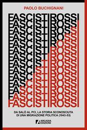 Fascisti rossi. Da Salò al PCI, la storia sconosciuta di una migrazione politica (1943-53)