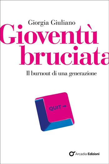 Gioventù bruciata. Il burnout di una generazione - Giorgia Giuliano - Libro Arcadia Edizioni 2026, Resine | Libraccio.it