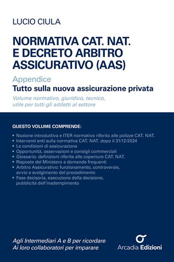 Normativa CAT. NAT. e decreto Arbitro Assicurativo (AAS). Appendice Tutto sulla nuova assicurazione privata - Lucio Ciula - Libro Arcadia Edizioni 2026, Guide e manuali | Libraccio.it