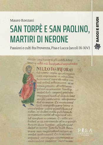 San Torpè e San Paolino, martiri di Nerone. Passioni e culti fra Provenza, Pisa e Lucca (secoli IX-XIV) - Mauro Ronzani - Libro Pisa University Press 2025, Saggi e studi | Libraccio.it