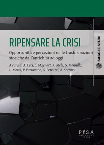 Ripensare la crisi. Opportunità e percezioni nelle trasformazioni storiche dall'antichità ad oggi - Maynart, Mele - Libro Pisa University Press 2024, Saggi e studi | Libraccio.it