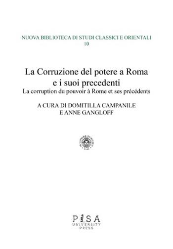 La corruzione del potere a Roma e i suoi precedenti-La corruption du pouvoir à rome et ses précédents. Ediz. bilingue  - Libro Pisa University Press 2025, Nuova biblioteca di studi classici e orientali | Libraccio.it