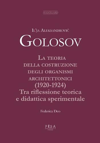 La teoria della costruzione degli organismi architettonici (1920-1924). Tra riflessione teorica e didattica sperimentale - Il'ja Aleksandrovic Golosov - Libro Pisa University Press 2025, Avantgard | Libraccio.it