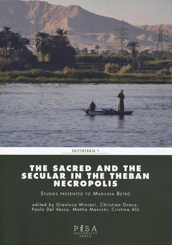 The sacred and the secular in the Theban necropolis  - Libro Pisa University Press 2025, Egittologia | Libraccio.it