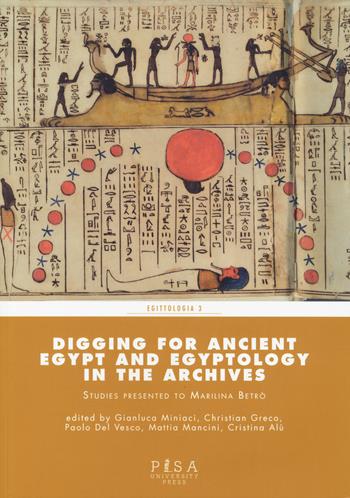 Digging for Ancient Egypt and egyptology in the archives  - Libro Pisa University Press 2025, Egittologia | Libraccio.it