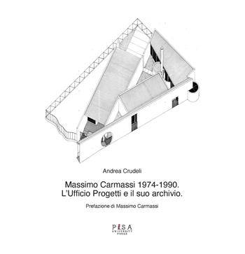 Massimo Carmassi 1974-1990. L'ufficio progetti e il suo archivio - Andrea Crudeli - Libro Pisa University Press 2025, Architect(ure)s | Libraccio.it