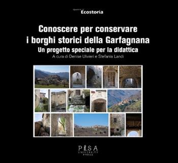 Conoscere per conservare i borghi storici della Garfagnana. Un progetto speciale per la didattica  - Libro Pisa University Press 2025, Quaderni di Ecostoria | Libraccio.it