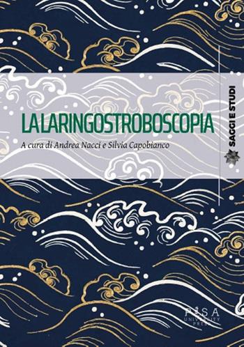 La laringostroboscopia  - Libro Pisa University Press 2025, Saggi e studi | Libraccio.it