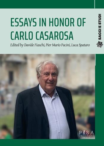 Essays in honor of Carlo Casarosa  - Libro Pisa University Press 2025, Saggi e studi | Libraccio.it