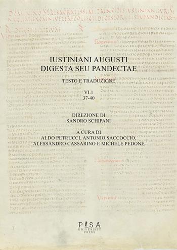 Iustiniani Augusti Digesta seu Pandectae. Testo e traduzione. Vol. 6/1: 37-40  - Libro Pisa University Press 2025, Collezione Accademica | Libraccio.it