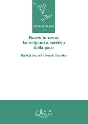 «Pacem in terris». Le religioni a servizio della pace - Pierluigi Consorti, Daniela Tarantino - Libro Pisa University Press 2025, Scienze per la Pace | Libraccio.it