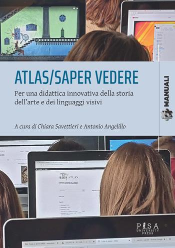 Atlas/saper vedere. Per una didattica innovativa della storia dell'arte e dei linguaggi visivi  - Libro Pisa University Press 2025, Manuali | Libraccio.it