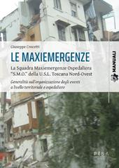 Le maxiemergenze. La squadra maxiemergenze ospedaliera «s.m.o.» della u.s.l. Toscana nord-ovest. Generalità sull'organizzazione degli eventi a livello territoriale e ospedaliero