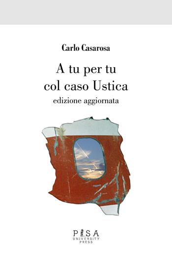 A tu per tu con il caso Ustica - Carlo Casarosa - Libro Pisa University Press 2025 | Libraccio.it