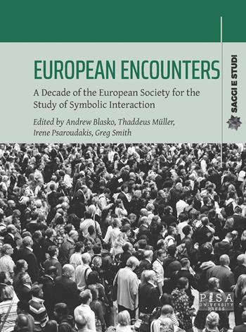European encounters. A decade of the European Society for the study of symbolic interaction - Müller - Libro Pisa University Press 2025, Saggi e studi | Libraccio.it