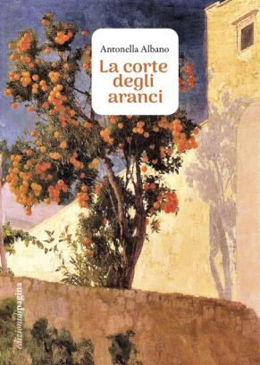La corte degli aranci - Antonella Albano - Libro Edizioni di Pagina 2024, Lebellepagine | Libraccio.it