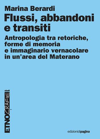 Flussi, abbandoni e transiti. Antropologia tra retoriche, forme di memoria e immaginario vernacolare in un'area del Materano - Marina Berardi - Libro Edizioni di Pagina 2024 | Libraccio.it