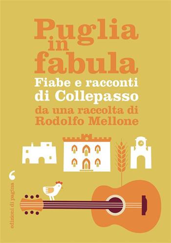 Puglia in fabula. Fiabe e racconti di Collepasso da una raccolta di Rodolfo Mellone - Rocco Rodolfo Mellone - Libro Edizioni di Pagina 2024, Puglia in fabula | Libraccio.it