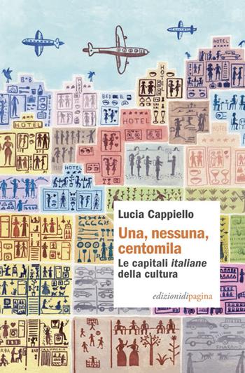 Una, nessuna, centomila. Le capitali «italiane» della cultura - Lucia Cappiello - Libro Edizioni di Pagina 2025, Due punti | Libraccio.it
