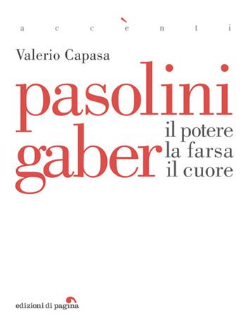 Pasolini Gaber. Il potere, la farsa, il cuore - Valerio Capasa - Libro Edizioni di Pagina 2025, Accenti | Libraccio.it
