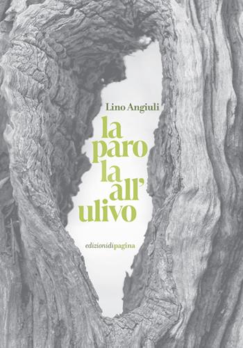 La parola all'ulivo - Lino Angiuli - Libro Edizioni di Pagina 2025, Lebellepagine | Libraccio.it