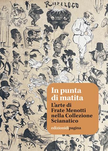In punta di matita. L'arte di Frate Menotti nella Collezione Scianatico - Nicola Cortone, Giulia Perrino, Francesco Quarto - Libro Edizioni di Pagina 2025, Patrimoni di Puglia | Libraccio.it