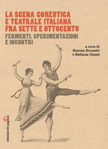 La scena coreutica e teatrale italiana fra Sette e Ottocento. Fermenti, sperimentazioni e incontri  - Libro Edizioni di Pagina 2025, Visioni teatrali | Libraccio.it
