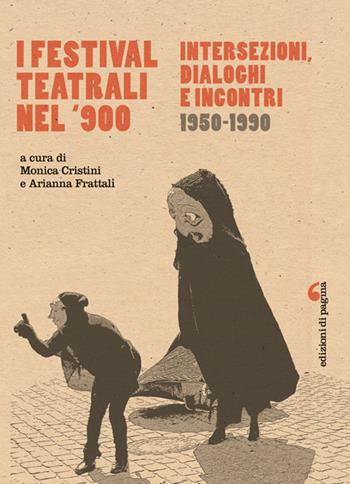 I festival teatrali nel Novecento. Intersezioni, dialoghi e incontri (1950-1990) - Monica Cristini, Arianna Frattali - Libro Edizioni di Pagina 2026, Visioni teatrali | Libraccio.it