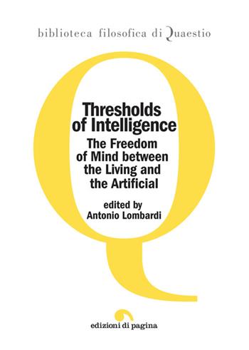 Thresholds of intelligence. The freedom of mind between the living and the artificial  - Libro Edizioni di Pagina 2026, Biblioteca filosofica di Quaestio | Libraccio.it