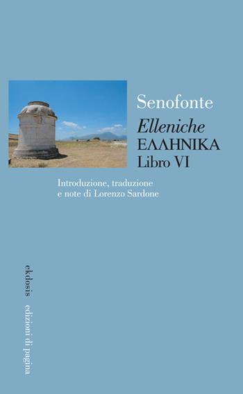 «Elleniche». Vol. VI - Senofonte - Libro Edizioni di Pagina 2026, Ekdosis | Libraccio.it