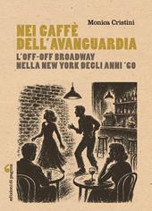 Nei caffè dell'avanguardia. L'Off-Off Broadway nella New York degli anni Sessanta