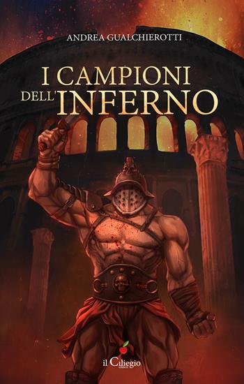 I campioni dell’inferno - Andrea Gualchierotti - Libro Il Ciliegio 2024, Pegaso | Libraccio.it