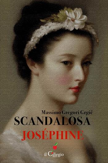 Scandalosa Joséphine - Massimo Gregori Grgic - Libro Il Ciliegio 2025, Narrativa | Libraccio.it