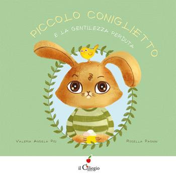 Piccolo coniglietto e la gentilezza perduta - Valeria Angela Pisi - Libro Il Ciliegio 2025, Dai 6 ai 99 anni | Libraccio.it