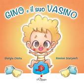 Gino e il suo vasino. Ediz. a colori