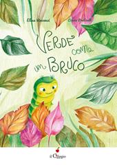 Verde come un bruco. Ediz. a colori