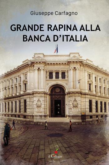 Grande rapina alla banca d'Italia - Giuseppe Carfagno - Libro Il Ciliegio 2026, Noir e gialli | Libraccio.it