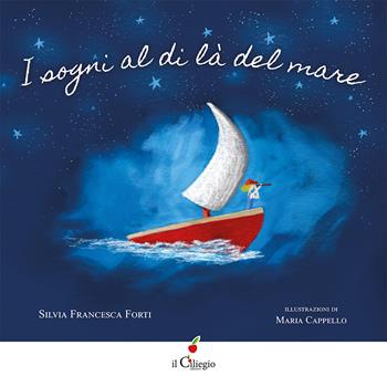 I sogni al di là del mare. Ediz. a colori - Silvia Francesca Forti - Libro Il Ciliegio 2026, Dai 3 ai 6 anni | Libraccio.it