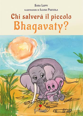 Chi salverà il piccolo Bhagavaty? - Sara Luppi - Libro Il Ciliegio 2026, Dai 6 ai 99 anni | Libraccio.it