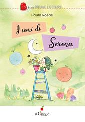 I semi di Serena. Ediz. a colori