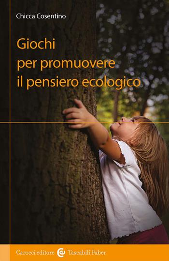 Giochi per promuovere il pensiero ecologico - Chicca Cosentino - Libro Carocci 2025, I tascabili | Libraccio.it