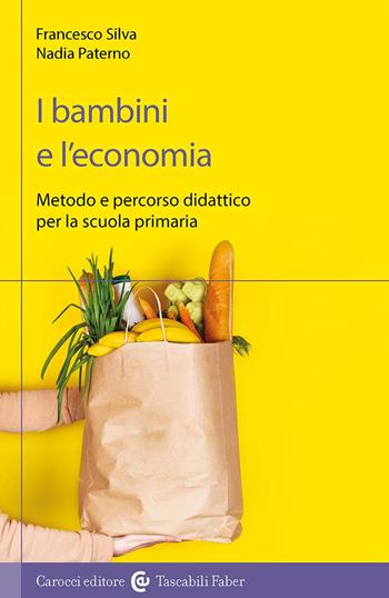 I bambini e l'economia. Metodo e percorso didattico per la scuola primaria - Francesco Silva, Nadia Paterno - Libro Carocci 2025, I tascabili | Libraccio.it