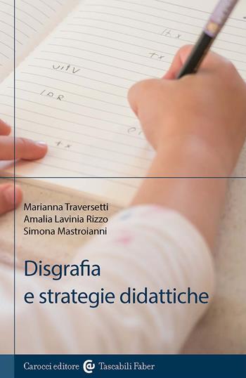 Disgrafia e strategie didattiche - Marianna Traversetti, Amalia Lavinia Rizzo, Simona Mastroianni - Libro Carocci 2025, I tascabili | Libraccio.it