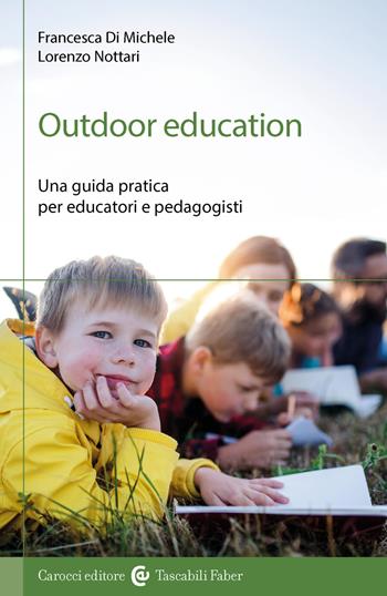 Outdoor education. Una guida pratica per educatori e pedagogisti - Francesca Di Michele, Lorenzo Nottari - Libro Carocci 2025 | Libraccio.it