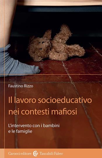 Il lavoro socioeducativo nei contesti mafiosi. L'intervento con i bambini e le famiglie - Faustino Rizzo - Libro Carocci 2025, I tascabili | Libraccio.it