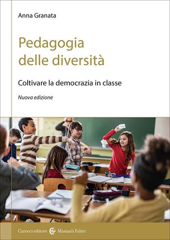 Pedagogia delle diversità. Coltivare la democrazia in classe - Anna Granata - Libro Carocci 2026, I manuali | Libraccio.it