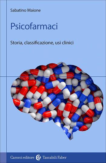 Psicofarmaci. Storia, classificazione, usi clinici - Sabatino Maione - Libro Carocci 2026, I tascabili | Libraccio.it