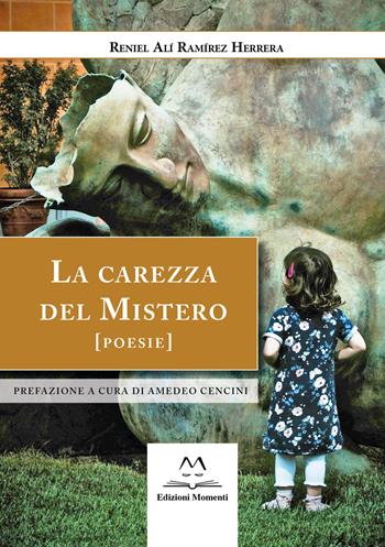 La carezza del mistero - Reniel Alí Ramírez Herrera - Libro Edizioni Momenti-Ribera 2023 | Libraccio.it